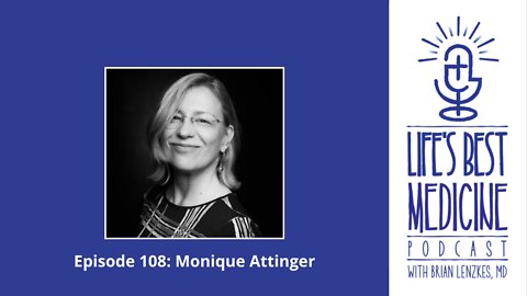 Life's Best Medicine Episode 108: Monique Attinger