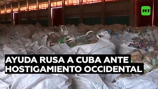 Rusia ayuda a Cuba con víveres, mientras la isla sufre el hostigamiento occidental