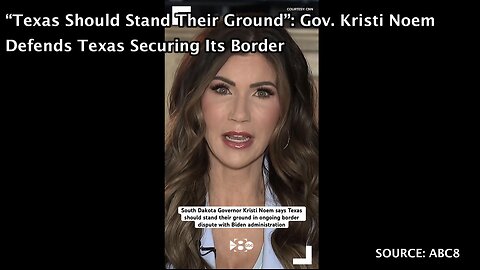 “Texas Should Stand Their Ground”: Gov. Kristi Noem Defends Texas Securing Its Border