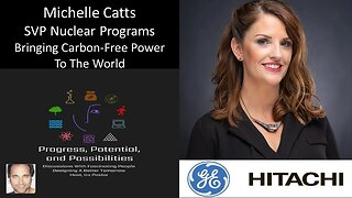 Michelle Catts - SVP, Nuclear Programs, GE-Hitachi - Reliable Carbon-Free Power For The World