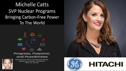 Michelle Catts - SVP, Nuclear Programs, GE-Hitachi - Reliable Carbon-Free Power For The World