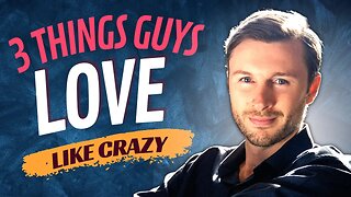 3 Things Women Do That Guys LOVE Like Crazy