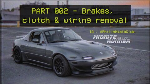 Mazda Miata MX-5 - Midnite Runner - 002 Brakes, Clutch, Wiring Removal