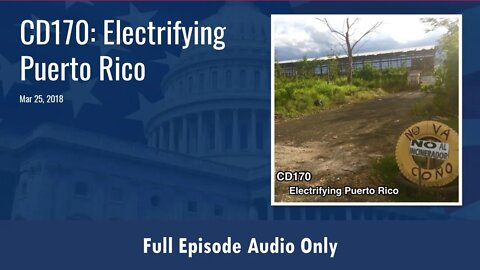 CD170: Electrifying Puerto Rico (Full Podcast Episode)