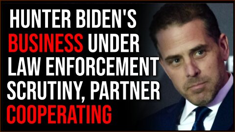 Hunter Biden's Business Under Law Enforcement Scrutiny, Partner Cooperating With Feds