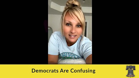 Democrats Are Confusing