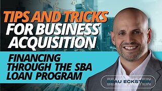 Tips and Tricks for Business Acquisition Financing Through the SBA Loan Program