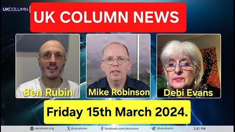 UK Column News - Friday 15th March 2024.