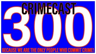 CRIMECAST #77 | 300 Subscriber appreciation stream!