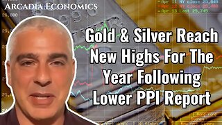 Gold & Silver Reach New Highs For The Year Following Lower PPI Report