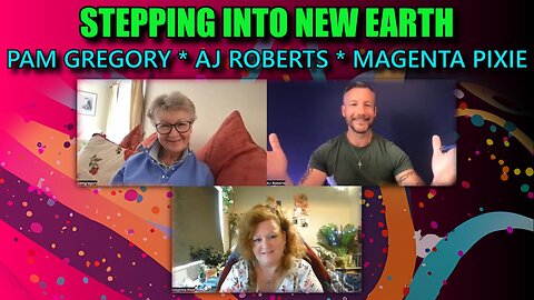 Stepping into New Earth with Pam Gregory, AJ Roberts and Magenta Pixie