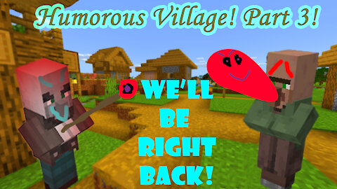 Humorous Village! Part 3!