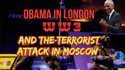 OBAMA IN LONDON WW3 AND THE TERRORIST ATTACK IN MOSCOW
