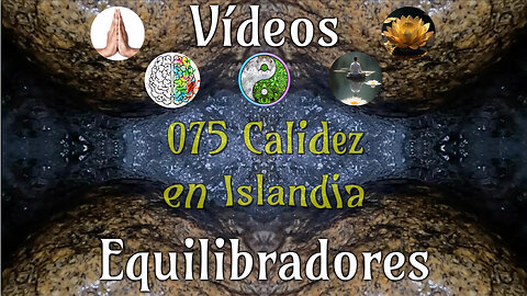 075 Calidez en Islandia📹Videos Equilibradores☯️🎧♥️🕉️Atencion👁️Concentracion🎯Meditacion🧘‍♂️