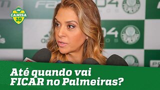 Será? LEILA PEREIRA revela até quando quer FICAR no Palmeiras!