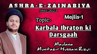 Ashra-e-Zainabiya 1st Majlis "Karbala Ibraton ki Darsgaah" | Maulana Muntazir Hussain Rizvi