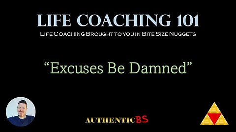 Life Coaching 101 - "Excuses Be Damned"