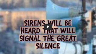SIRENS WILL BE HEARD THAT WILL SIGNAL THE GREAT SILENCE