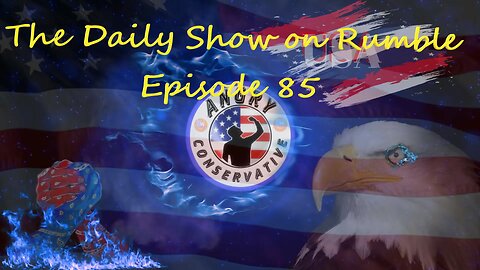 The Daily Show with the Angry Conservative - Episode 85