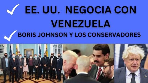 1) EEUU Y MADURO Y LAS NEGOCIACIONES, 2) BORIS JOHNSON Y 3) NY Y TRIBUNALES