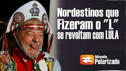 Nordestinos que fizeram o "L" se revoltam com o Governo do Dilmo