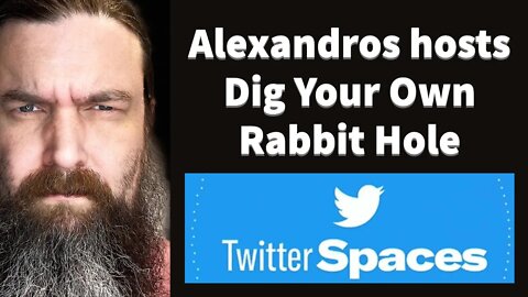 Twitter Spaces - Alexandros Marinos: Dig Your Own Rabbit Hole 12.4.22