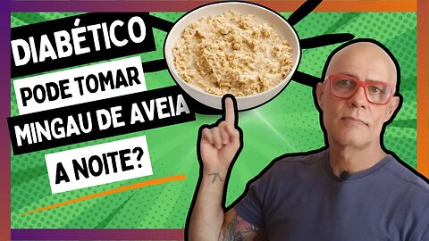 Diabético pode Comer Mingau de Aveia a Noite?