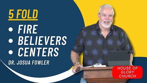 5 Fold Fire, Believers, and Centers | Dr. Joshua Fowler | House of Glory Church