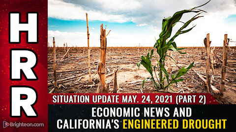 Situation Update May 24th, 2021 Part 2 - Economic news and California's engineered DROUGHT