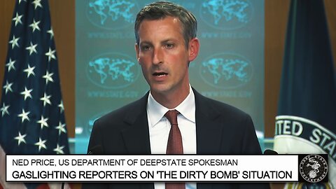 Ned Price, Dept of Deepstate SpokesMuppet - Gaslighting Reporters On 'The Dirty Bomb' Situation