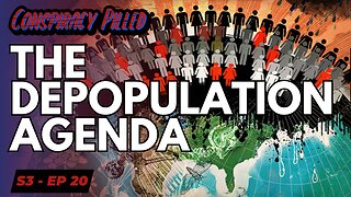 The Depopulation Agenda - CONSPIRACY PILLED (S3-Ep20)