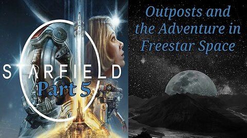 Starfield Part 5: Outposts and the Adventure in Freestar Space