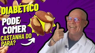 Diabético pode Comer Castanha do Pará? [ Engorda?]