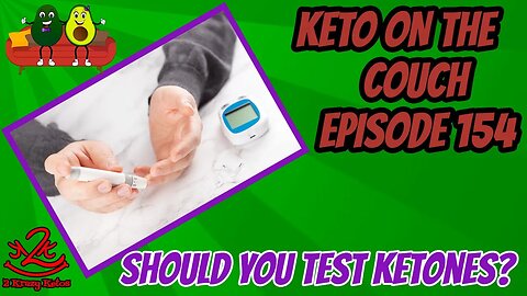 Keto on the Couch, episode 154 | Should you test ketones?