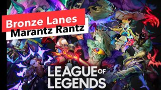 League of Legends - Bronze Lanes - Marantz Rantz