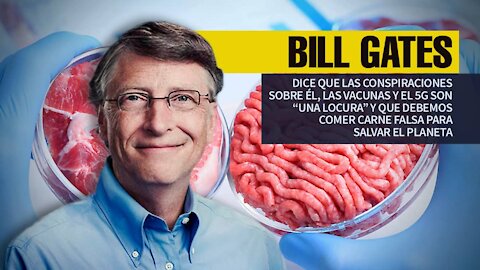 BILL GATES DICE QUE LAS CONSPIRACIONES SOBRE ÉL SON UNA LOCURA Y QUE DEBEMOS COMER CARNE FALSA