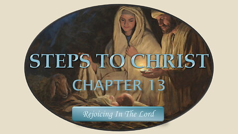 Steps To Christ: Chapter 13 - Rejoicing In The Lord by EG White