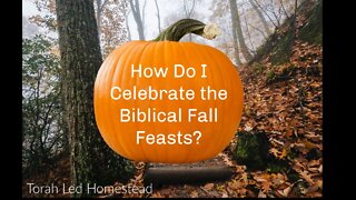 How Do I Celebrate the Biblical Fall Feasts? | Day of Trumpets | Atonement | Feast of Tabernacles