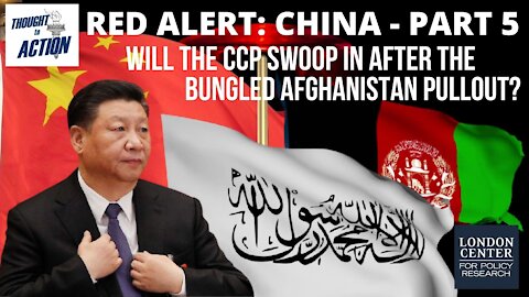 Red Alert #China 5: Will the CCP Swoop into #Afghanistan After the Botched US Pullout?