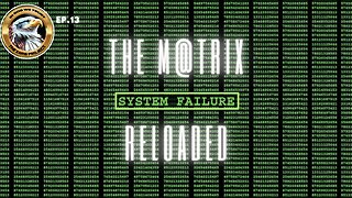 Ep. 13 – The M@trix Reloaded – The Matrix Attacks