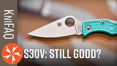KnifeCenter FAQ #139: Is S30V Still A Good Steel?