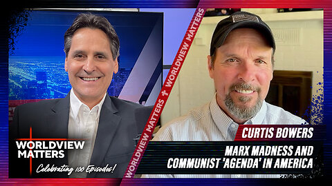 Curtis Bowers: Marx Madness & Communist 'AGENDA' In America | Worldview Matters