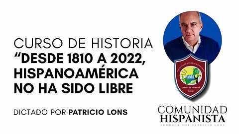 Curso de historia “DESDE 1810 A HOY, HISPANOAMÉRICA NO HA SIDO LIBRE