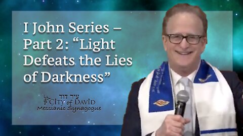 1 John Series - Part 2: "Light Defeats the Lies of Darkness"