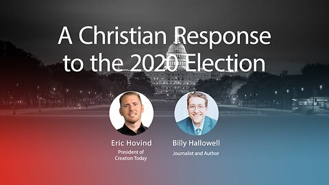 A Christian Response to the 2020 Election | Eric Hovind & Billy Hallowell | Creation Today Show #186