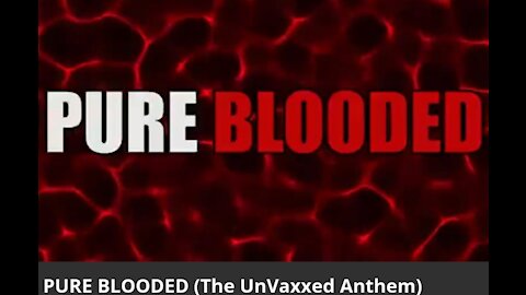 PURE BLOODED (Unvaxxed Anthem)
