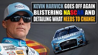 Kevin Harvick Goes Off Again, Blistering NASCAR, and Detailing What Needs to Change