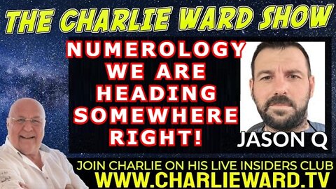 JASON Q & CHARLIE WARD: NUMEROLOGY - WE ARE HEADING SOMEWHERE RIGHT!