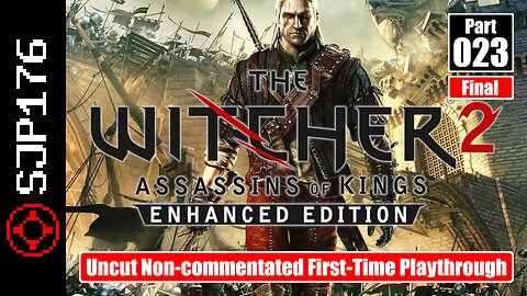 The Witcher 2: Assassins of Kings: EE—Part 023 (Final)—Uncut Non-commentated First-Time Playthrough