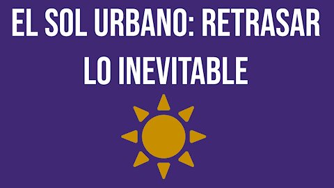 El sol urbano: retrasar lo inevitable